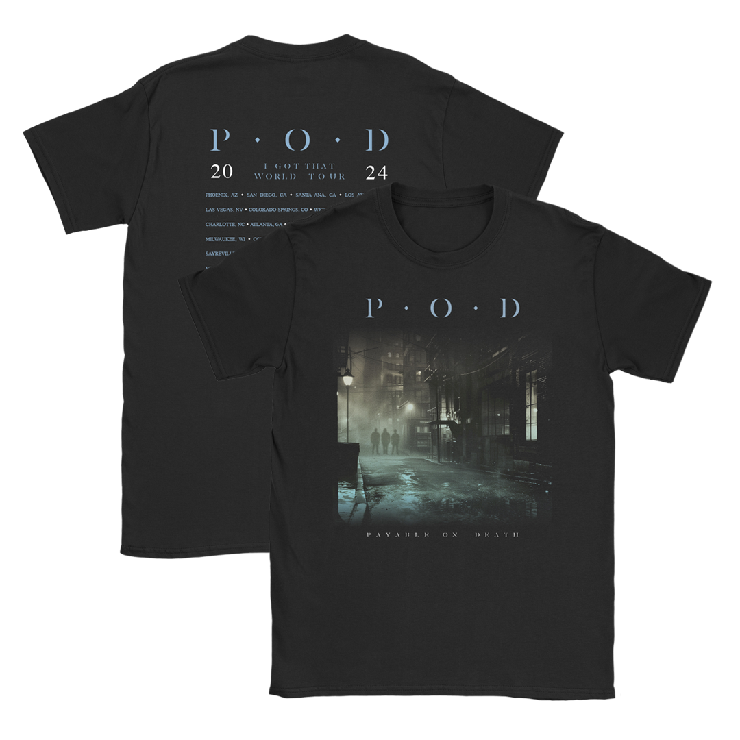 tee-black-front "P.O.D payable on death" with band in foggy and empty street-back "I got that world tour 2024" tour cities